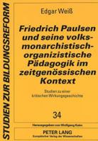 Friedrich Paulsen Und Seine Volksmonarchistisch-Organizistische Paedagogik Im Zeitgenoessischen Kontext: Studien Zu Einer Kritischen Wirkungsgeschicht 3631339062 Book Cover