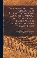 Contributions to the Geology and Paleontology of the Canal Zone, Panama, and Geologically Related Areas in Central America and the West Indies B0BQPZVTBK Book Cover