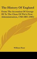 The History Of England: From The Accession Of George III To The Close Of Pitt's First Administration, 1760-1801 0530518260 Book Cover