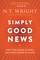 Simply Good News: Why the Gospel Is News and What Makes It Good