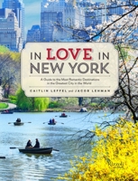 In Love in New York: A Guide to the Most Romantic Destinations in the Greatest City in the World 0789327511 Book Cover