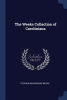 The Weeks collection of Caroliniana - Primary Source Edition 1376670488 Book Cover