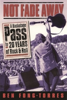 Not Fade Away: A Backstage Pass to 20 Years of Rock & Roll 0879305908 Book Cover