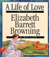 A Life of Love: The Story of Elizabeth Barrett Browing (Value Biographies) 1567662250 Book Cover