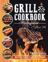 Grill Cookbook for Beginners: The Definitive Manual To Master Barbecue.All The Tips And Tricks You Need To Become A Grill Boss At First Try Healthy, Delicious, And Tasty Recipes Included. 1802352481 Book Cover
