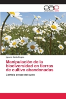 Manipulacion de La Biodiversidad En Tierras de Cultivo Abandonadas 3659005924 Book Cover