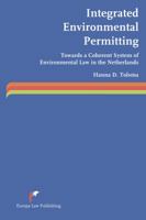 Integrated Environmental Permitting: Towards a Coherent System of Environmental Law in the Netherlands 9089522123 Book Cover