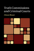 Truth Commissions and Criminal Courts 110747096X Book Cover