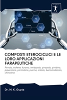 COMPOSTI ETEROCICLICI E LE LORO APPLICAZIONI FARAPEUTICHE: Pirrolo, tiofene, furano, imidazolo, pirazolo, piridina, piperazina, pirimidina, purina, indolo, benzimidazolo, chinolina 6200926441 Book Cover