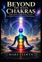 Beyond the Seven Chakras (Chakra & Kundalini) B0HJHB839M Book Cover