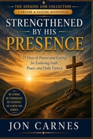 Strengthened By His Presence: 31 Days of Prayer and Fasting to Trust What God Has Said (The Seeking God Collection) B0HH9QLTB6 Book Cover
