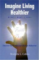Imagine Living Healthier: Mind, Body, and Soul 097909321X Book Cover