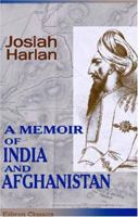 A Memoir of India and Afghanistan: With Observations on the Present Exciting and Critical State and Future Prospects of Those Countries. Comprising Remarks ... Character of Dost Mahomed and His Court, B0BQD13JSM Book Cover