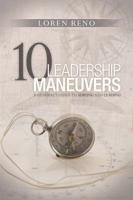 10 Leadership Maneuvers: A General's Guide to Serving and Leading 1940269547 Book Cover