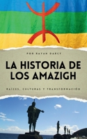 La Historia de los Amazigh: Raíces, Culturas y Transformación (La Serie Amazigh: Historia, Cultura y Legado) (Spanish Edition) B0FF57Q2VJ Book Cover