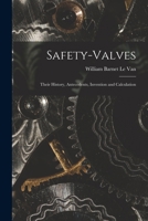 Safety-Valves: Their History, Antecedents, Invention and Calculation 1016816642 Book Cover