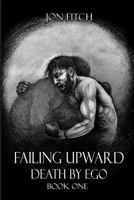 Failing Upward/Death by Ego: Book One 179187990X Book Cover