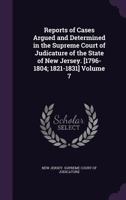Reports of cases argued and determined in the Supreme Court of Judicature of the State of New Jersey. [1796-1804; 1821-1831] Volume 7 1178118894 Book Cover