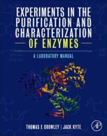 Experiments in the Purification and Characterization of Enzymes: A Laboratory Manual 0124095445 Book Cover