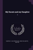 My Ducats and My Daughter: 3 1378089073 Book Cover