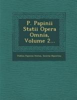 P. Papinii Statii Opera Omnia, Volume 2... 1249942616 Book Cover