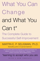 What You Can Change  and What You Can't: The Complete Guide to Successful Self-Improvement 0679410244 Book Cover