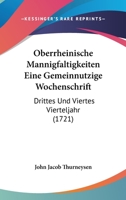 Oberrheinische Mannigfaltigkeiten Eine Gemeinnutzige Wochenschrift: Drittes Und Viertes Vierteljahr (1721) 1104650738 Book Cover
