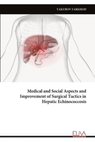 Medical and Social Aspects and Improvement of Surgical Tactics in Hepatic Echinococcosis 9999344607 Book Cover