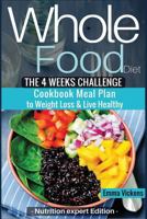 Whole Food Diet: The 4 weeks challenge cookbook meal plan to weight-loss & live healthy 1533025312 Book Cover