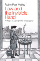Law and the Invisible Hand: A Theory of Adam Smith's Jurisprudence 1108812708 Book Cover