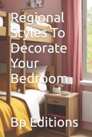 Regional Styles To Decorate Your Bedroom B0CH26WYYH Book Cover