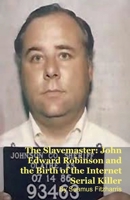 The Slavemaster: John Edward Robinson and the Birth of the Internet Serial Killer B0GSSFXXLV Book Cover