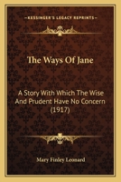 The Ways Of Jane: A Story With Which The Wise And Prudent Have No Concern 1437346219 Book Cover