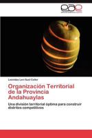 Organización Territorial de la Provincia Andahuaylas: Una división territorial óptima para construir distritos competitivos 384434215X Book Cover