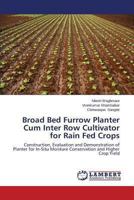 Broad Bed Furrow Planter Cum Inter Row Cultivator for Rain Fed Crops 3659476773 Book Cover