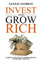 Invest and Grow Rich: Achieve Financial Freedom with $500 a Month 194338665X Book Cover