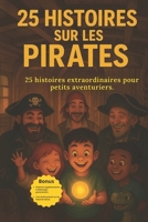 25 Histoires sur les Pirates: Aventures marines et trésors cachés pour enfants : A partir de 6 ans (French Edition) B0FN4G2ZWB Book Cover