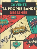 Invente ta propre Bande Dessin�e: 100 planches de BD vierges pr�fabriqu�es pour adultes, ados & enfants/ Format A4 / 100 Pages � remplir B0841FRKTX Book Cover