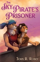 The Sky Pirate's Prisoner 1614507074 Book Cover