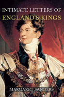 Intimate Letters of England's Kings 144563810X Book Cover