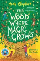 The Wood Where Magic Grows: an enchanting new series from the bestselling author of The Boy Who Grew Dragons 1800785712 Book Cover