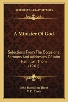 A Minister of God: Selections from the Occasional Sermons and Addresses (Classic Reprint) 1437461050 Book Cover