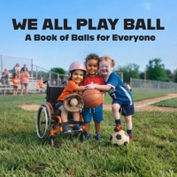 We All Play Ball: A Book of Balls for Everyone (We All Play, We All Grow: Wordless Concept Books for Toddlers) B0HDBDY9R1 Book Cover