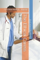 The Ethical Caress: For a New Medical Language: Rethinking the Doctor-Patient Relationship Through Ethics and Language B0F83913X1 Book Cover