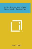 Wall-Paintings by Snake Charmers in Tanganyika 1258764148 Book Cover