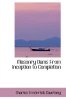 Masonry Dams From Inception to Completion 0559148518 Book Cover