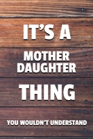 It's a Mother Daughter Thing You Wouldn't Understand: 6x9 Dot Bullet Notebook/Journal Funny Gift Idea 1707230811 Book Cover