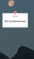 Die Gendarmenwelt. Life is a Story (German Edition) 3990870130 Book Cover