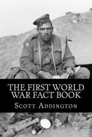The First World War Fact Book: 1,568 Facts on the War to End All Wars 1494754223 Book Cover