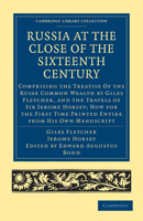 Russia At The Close Of The Sixteenth Century, Comprising The Treatise 'of The Russe Common Wealth', By G. Fletcher 1011306980 Book Cover